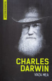 Viata Mea - Charles Darwin ,560467