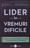 Cumpara ieftin Lider in vremuri dificile. Depasirea celor mai mari provocari, cu indrazneala si incredere - 2021 - John C. Maxwell ($P206)