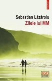 Zilele lui MM - Sebastian Lazaroiu