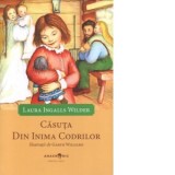Casuta din inima codrilor - Laura Ingalls Wilder, Ruxandra Ioana Cujba
