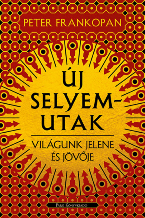 &Uacute;j selyemutak - Vil&aacute;gunk jelene &eacute;s j&ouml;vője - Peter Frankopan