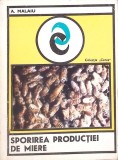 Sporirea Productiei de Miere - A. Malaiu, 1976, Ceres, Biologie, Apicultura, 262 pagini