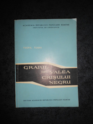 TEOFIL TEAHA - GRAIUL DIN VALEA CRISULUI NEGRU (1961, cu autograf si dedicatie) foto