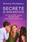 Secrete si sinceritate. 100 de intrebari despre intimitate de la copii si adolescenti - Simona Nicolaescu