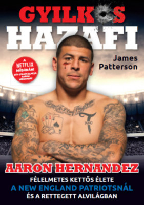 Gyilkos Hazafi - Aaron Hernandez f&amp;eacute;lelmetes kettős &amp;eacute;lete - James Patterson foto