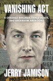 Vanishing ACT: A Crashed Airliner, Faked Death, and Backroom Abortions