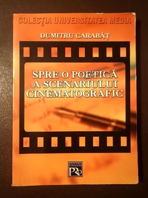 Dumitru Carabăț - Spre o poetică a scenariului cinematografic (ediția a II-a, revăzută și adăugită) foto
