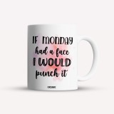 Cana alba personalizata, If Monday had a face I would punch it, INOVATIX&reg;. 330ml