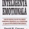 Inteligența emoțională: Cum să dezvolți și să folosești principiile esențiale...