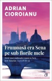 Cumpara ieftin Frumoasa Era Sena Pe Sub Florile Mele, Adrian Cioroianu - Editura Curtea Veche
