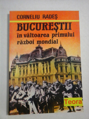 BUCURESTII in valtoarea primului razboi mondial - Corneliu RADES foto