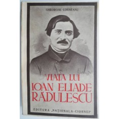 Viata lui Ioan Eliade Radulescu &ndash; Gheorghe Corneanu