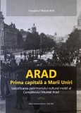 Arad. Prima capitala a Marii Uniri. Valorificarea patrimoniului cultural mobil al Complexului Muzeal Arad