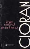 Emil Cioran - Despre neajunsul de a te fi nascut