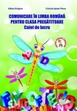 Cumpara ieftin Comunicare in limba romana pentru clasa pregatitoare. Caiet de lucru/Adina Grigore, Cristina Ipate-Toma