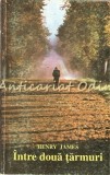 Intre Doua Tarmuri - Henry James, Romhelion 1993, 462 pagini, Roman