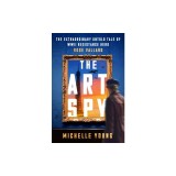 The Art Spy: The Extraordinary Untold Tale of WWII Resistance Hero Rose Valland