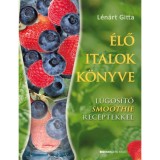 &Eacute;lő italok k&ouml;nyve - L&uacute;gos&iacute;t&oacute; Smoothie receptekkel - L&uacute;gos&iacute;t&oacute; smoothie receptekkel - L&eacute;n&aacute;rt Gitta