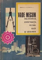Vade Mecum - Politehnica, Constructii, Petrol, Gaze si Geologie foto