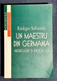 Un maestru din Germania Heidegger si epoca sa - Rudiger Safranski