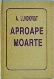 Cumpara ieftin Artur Lundkvist - Aproape moarte - Poezie Romana, Coperta Cartonata, Stare Buna, 1995