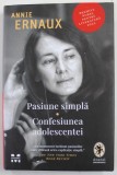 PASIUNE SIMPLA - CONFESIUNEA ADOLESCENTEI de ANNIE ERNAUX , PREMIUL NOBEL PENTRU LITERATURA, 2022 * EDITIE CARTONATA