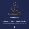 A reggel &eacute;s az este j&oacute;g&aacute;ja - A nap belső rendj&eacute;nek &eacute;s derűj&eacute;nek megteremt&eacute;se - Popper P&eacute;ter
