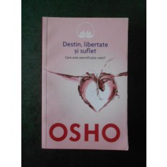 OSHO - DESTIN, LIBERTATE SI SUFLET - CARE ESTE SEMNIFICATIA VIETII?