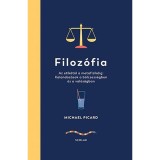 Filoz&oacute;fia - Az etik&aacute;t&oacute;l a metafizik&aacute;ig: Kalandoz&aacute;sok a b&ouml;lcsess&eacute;gben &eacute;s a val&oacute;s&aacute;gban - Michael Picard