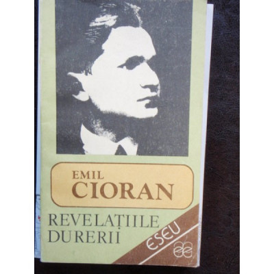 REVELATIILE DURERII - EMIL CIORAN foto