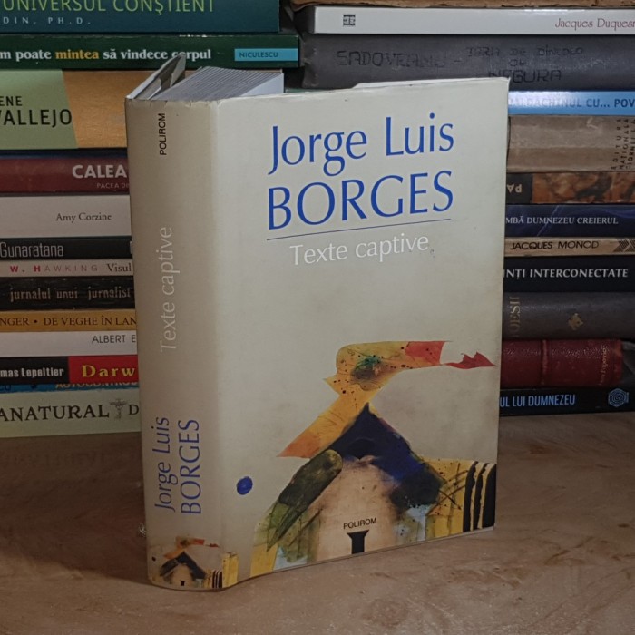 JORGE LUIS BORGES - TEXTE CAPTIVE , POLIROM , 2010 ( CARTONATA ) *