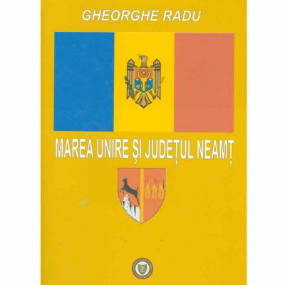 Gheorghe Radu - Marea Unire si judetul Neamt - 132563 foto