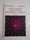 ELEMENTE PRELIMINARE REFERITOARE LA RELATIA GHID SPIRITUAL-ASPIRANT ( VOLUMUL 2 ) - MONICA DASCALU, EDUARD FRANTI