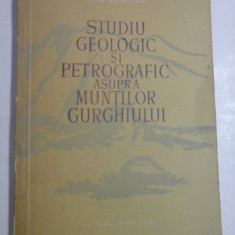 STUDIU GEOLOGIC SI PETROGRAFIC ASUPRA MUNTILOR GURGHIULUI - ION GRIGORE