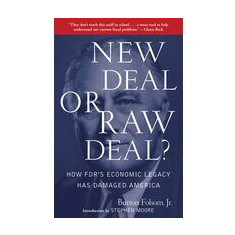 New Deal Or Raw Deal How Fdrs Economic Legacy Has Damaged America