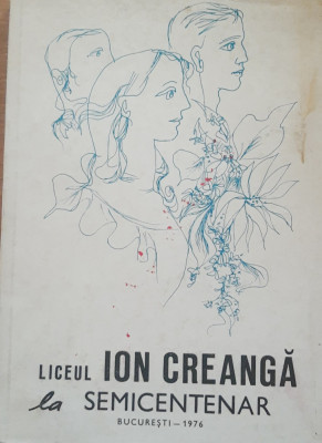 LICEUL ION CREANGA LA SEMICENTENAR, COPERTA DE LIGIA MACOVEI, 1976 foto