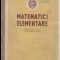 Matematici elementare Manual unic pentru scolile medii tehnice1952 700p