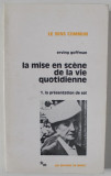 LA MISE EN SCENE DE LA VIE QUOTIDIENNE 1. LA PRESENTATION DE SOL par ERVING GOFFMAN , 1973
