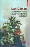 Dan Coman - Aceste lucruri care nu se vor schimba niciodata