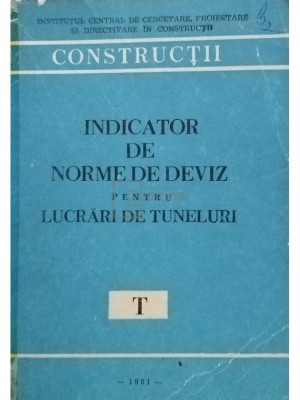 Indicator de norme de deviz pentru lucrari de tuneluri, T (editia 1981) foto