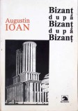 Bizant Dupa Bizant Dupa Bizant - Augustin Ioan, Editura Ex Ponto, 2000, Istorie Bizantina, 230 pagini