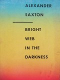 Bright Web in the Darkness - Alexander Saxton