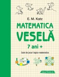 Matematica vesela Caiet de jocuri logico-matematice 7 ani