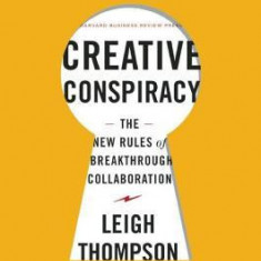 The Creative Conspiracy: The New Rules of Breakthrough Collaboration