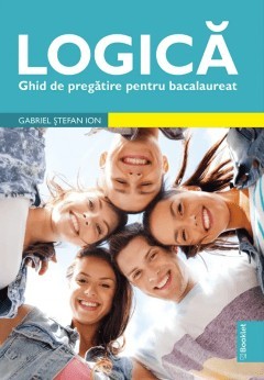 Logica. Ghid de pregatire pentru bacalaureat, Gabriel Stefan Ion foto