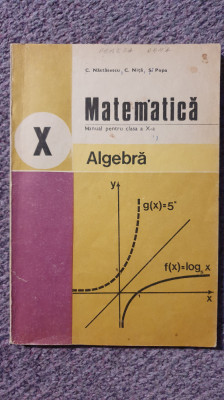 Matematica, Algebra, manual clasa a X-a, 1984, 168 pag foto