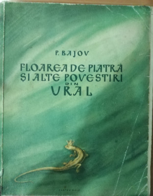 P. BAJOV - FLOAREA DE PIATRA SI ALTE POVESTIRI DIN URAL (1954) &amp;icirc;l. M. Cordescu foto