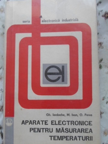 APARATE ELECTRONICE PENTRU MASURAREA TEMPERATURII-GH. IORDACHE, M. IVAN, O. PERVA-229957