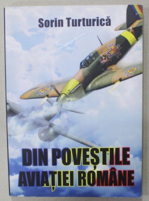 DIN POVESTILE AVIATIEI ROMANE de SORIN TURTURICA , 2019 foto