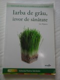 IARBA DE GRAU, IZVOR DE SANATATE - ANN WIGMORE